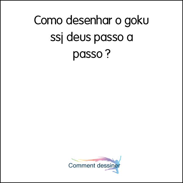 Como desenhar o goku ssj deus passo a passo